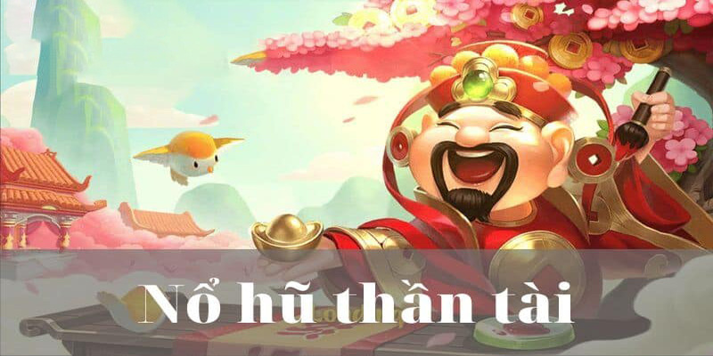 Nổ Hũ Thần Tài – Khám phá cách chơi cùng thiên đường bất tận no-hu-than-tai