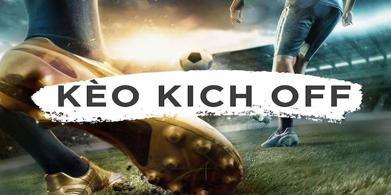 Kèo Kick-off - Bùng cháy đam mê bóng đá tột đỉnh năm 2024 Kèo Kick-off là gì?