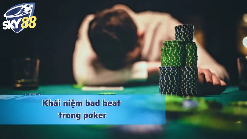 Bad Beat Trong Poker: Đối Mặt Với Những Thất Bại Bất Ngờ Bad beat trong poker và một số điều quan trọng cần biết