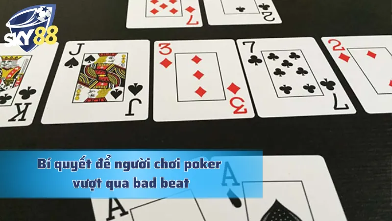Bad Beat Trong Poker: Đối Mặt Với Những Thất Bại Bất Ngờ Bad beat trong poker và cách vượt qua chuẩn chỉ cho cược thủ