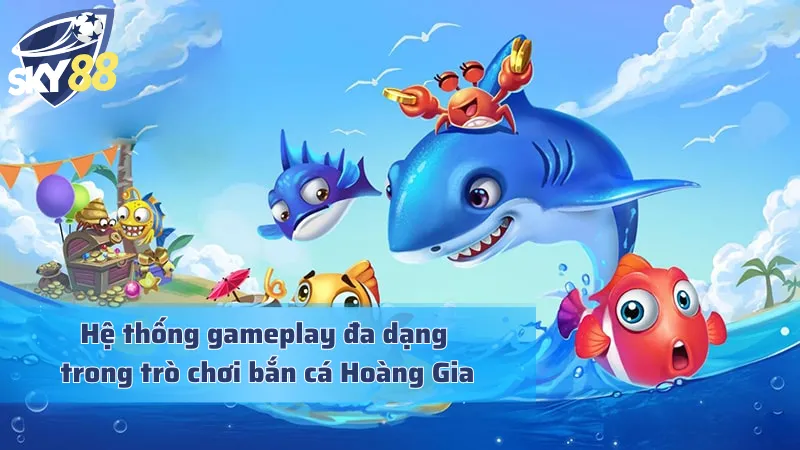 Royal Fishing - Đắm Mình Vào Đại Dương Bắn Cá Hoàng Gia Quý Tộc Hệ thống gameplay đặc sắc trong săn cá hoàng gia