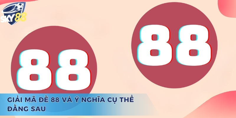 Tiết Lộ Đề 88 Hôm Sau Đánh Con Gì Chính Xác 100% Cho Tân Thủ Giải đáp các thắc mắc về số đề 88 hôm sau đánh con gì