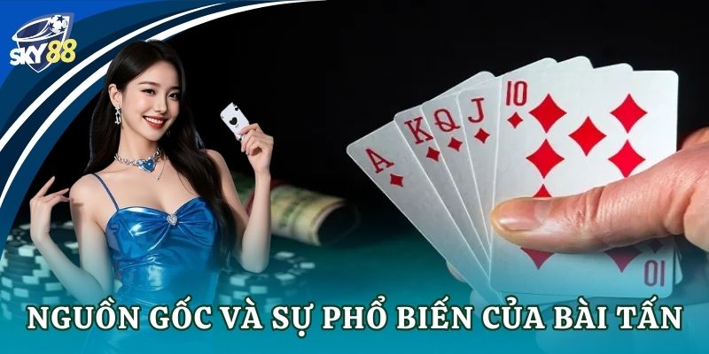Bí quyết chơi bài tấn chi tiết cho anh em casino Nguồn gốc và sự phổ biến của bài tấn